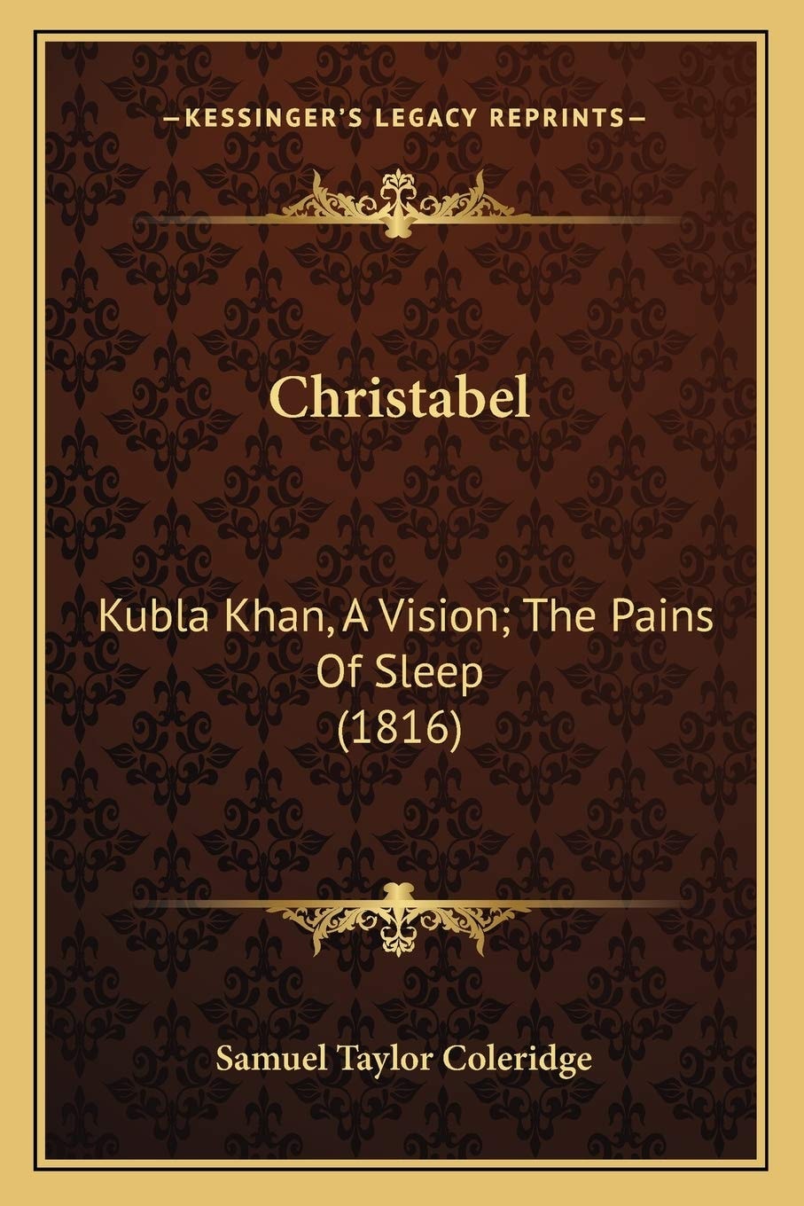 Christabel: Kubla Khan, A Vision; The Pains Of Sleep (1816)
