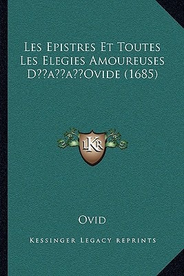 Les Epistres Et Toutes Les Elegies Amoureuses D'Ovide (1685)