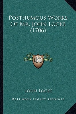 Posthumous Works Of Mr. John Locke (1706)