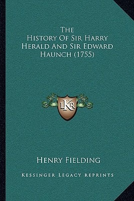 The History Of Sir Harry Herald And Sir Edward Haunch (1755)