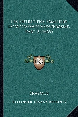 Les Entretiens Familiers D'Erasme, Part 2 (1669) (French Edition)