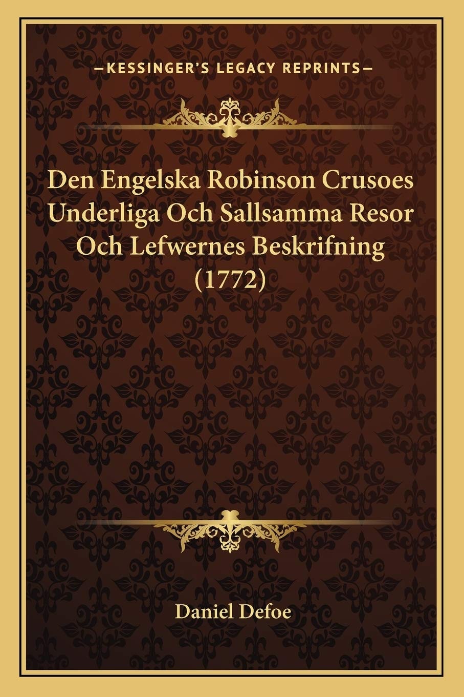 Den Engelska Robinson Crusoes Underliga Och Sallsamma Resor Och Lefwernes Beskrifning (1772) (German Edition)