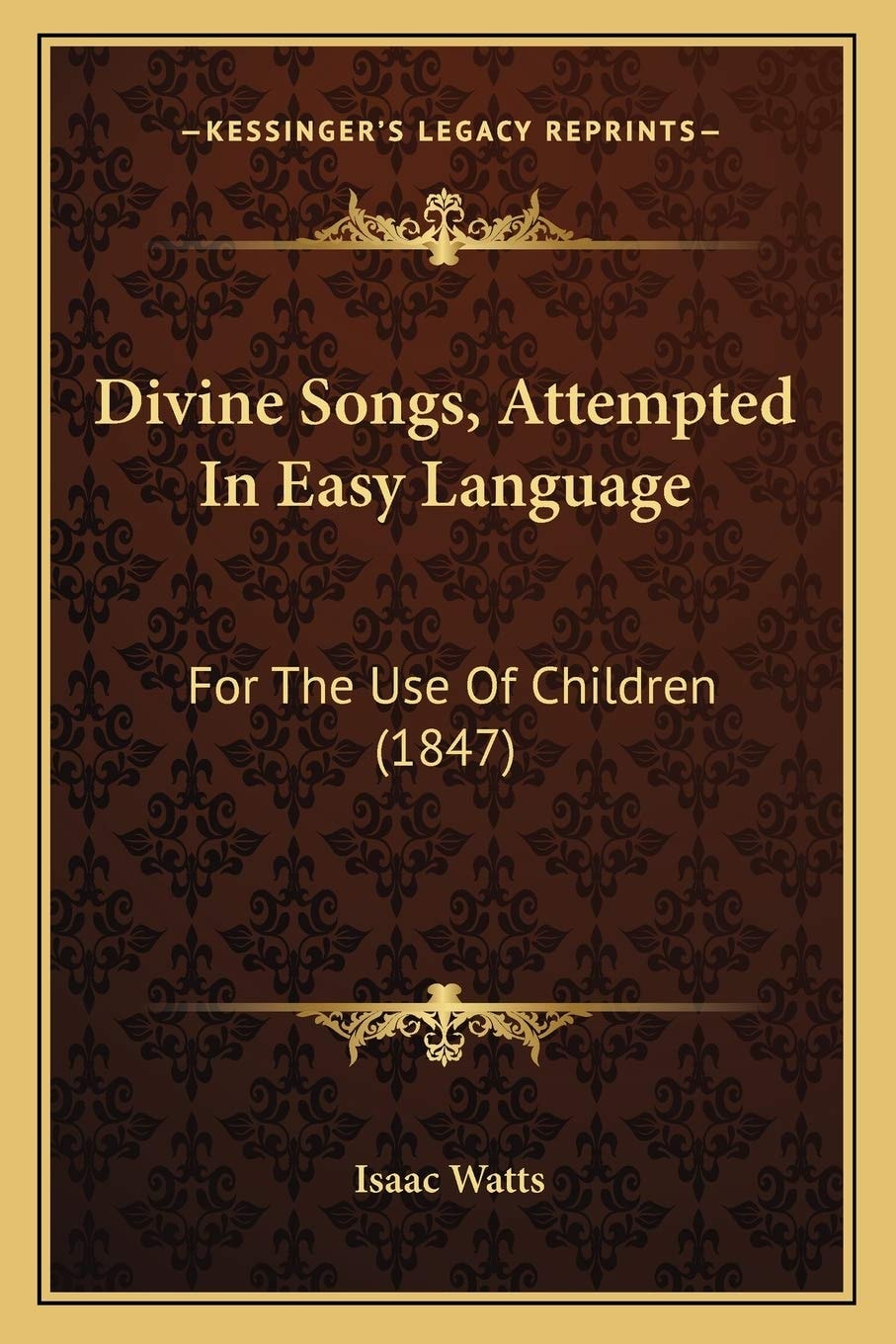 Divine Songs, Attempted In Easy Language: For The Use Of Children (1847)