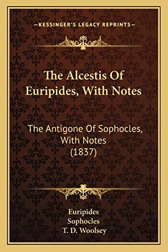 The Alcestis Of Euripides, With Notes: The Antigone Of Sophocles, With Notes (1837)