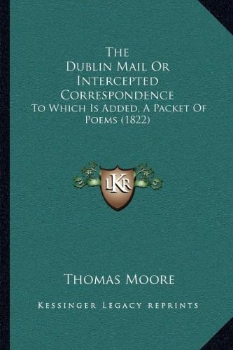 The Dublin Mail or Intercepted Correspondence: To Which Is Added, a Packet of Poems (1822)
