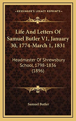 Life And Letters Of Samuel Butler V1, January 30, 1774-March 1, 1831: Headmaster Of Shrewsbury School, 1798-1836 (1896)