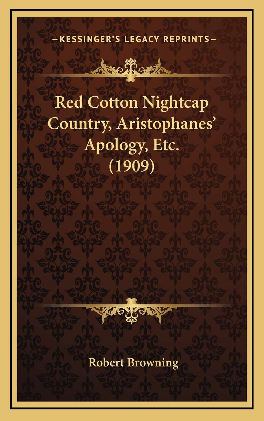 Red Cotton Nightcap Country, Aristophanes' Apology, Etc. (1909)