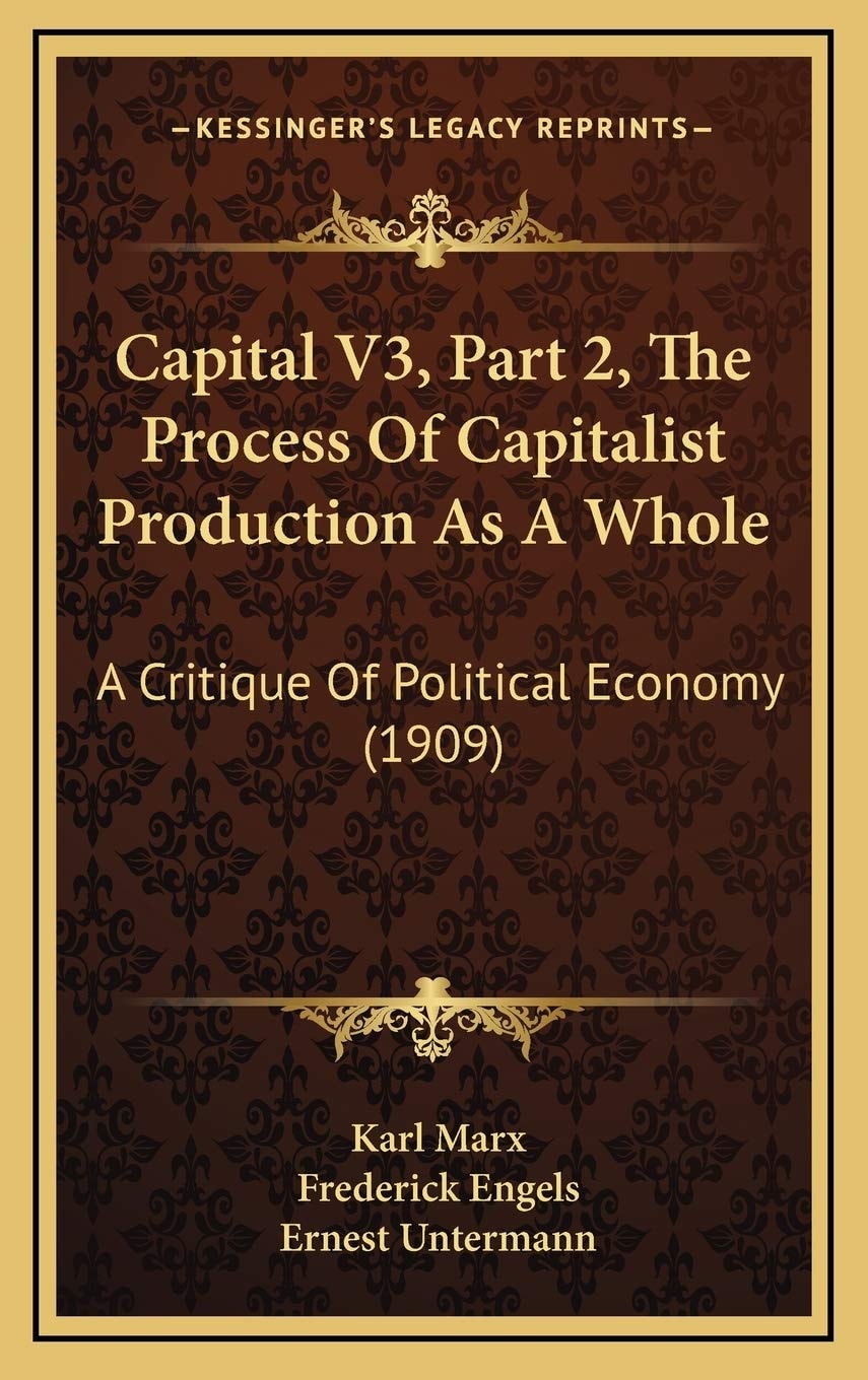 Capital V3, Part 2, The Process Of Capitalist Production As A Whole: A Critique Of Political Economy (1909)