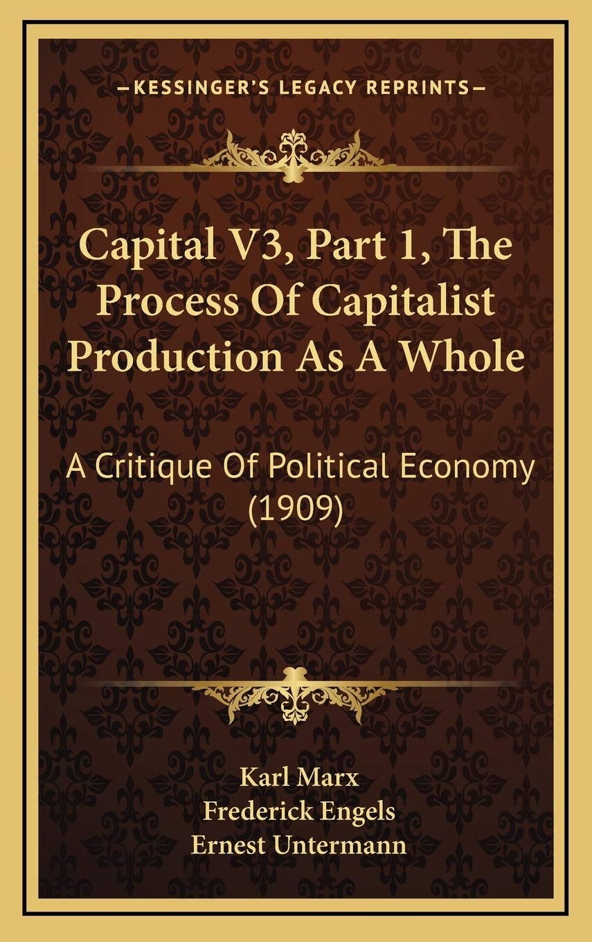Capital V3, Part 1, The Process Of Capitalist Production As A Whole: A Critique Of Political Economy (1909)