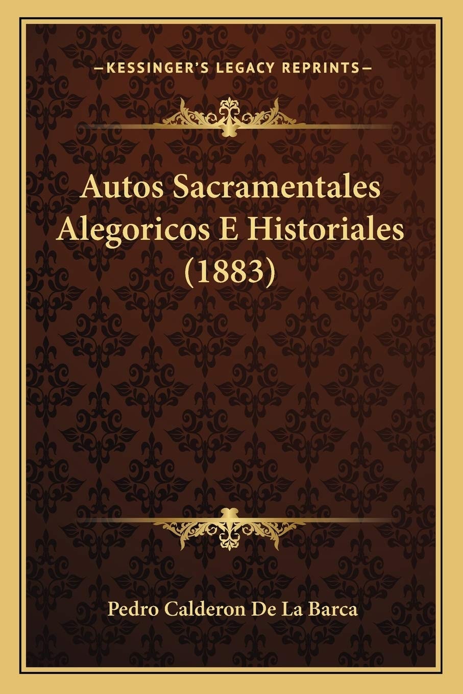 Autos Sacramentales Alegoricos E Historiales (1883) (Spanish Edition)