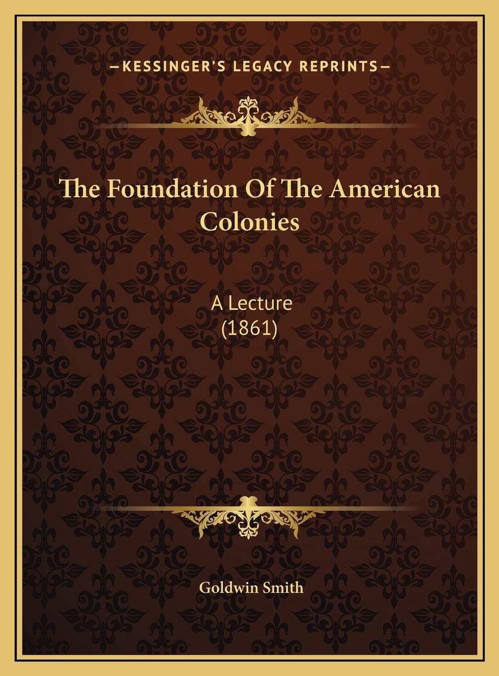 The Foundation Of The American Colonies: A Lecture (1861)