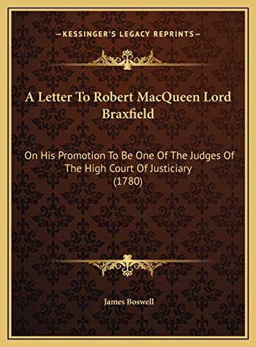 A Letter To Robert MacQueen Lord Braxfield: On His Promotion To Be One Of The Judges Of The High Court Of Justiciary (1780)