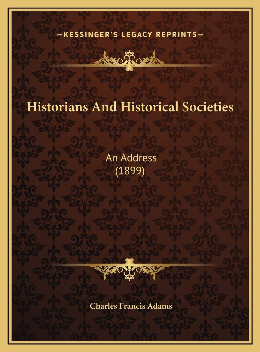 Historians And Historical Societies: An Address (1899)