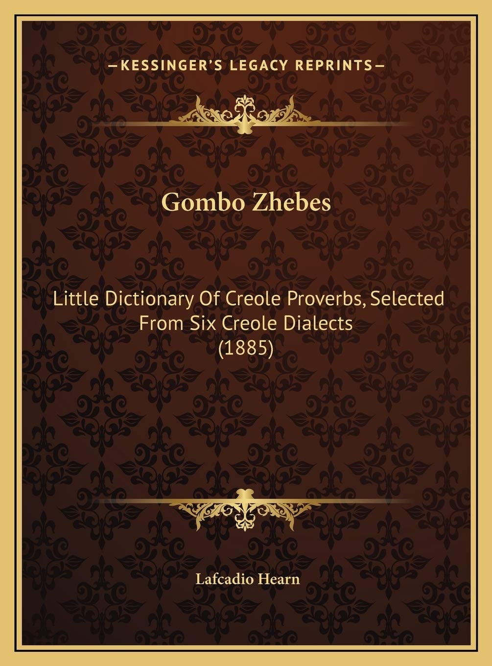 Gombo Zhebes: Little Dictionary Of Creole Proverbs, Selected From Six Creole Dialects (1885)