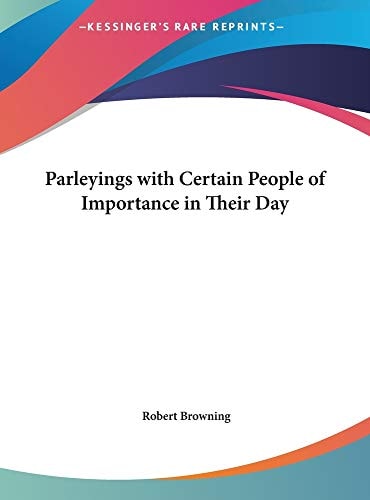 Parleyings With Certain People Of Importance In Their Day