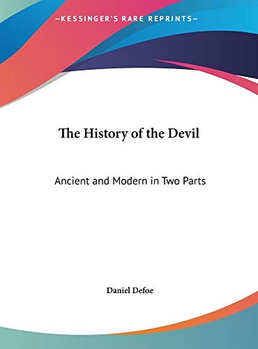 The History Of The Devil: Ancient And Modern In Two Parts