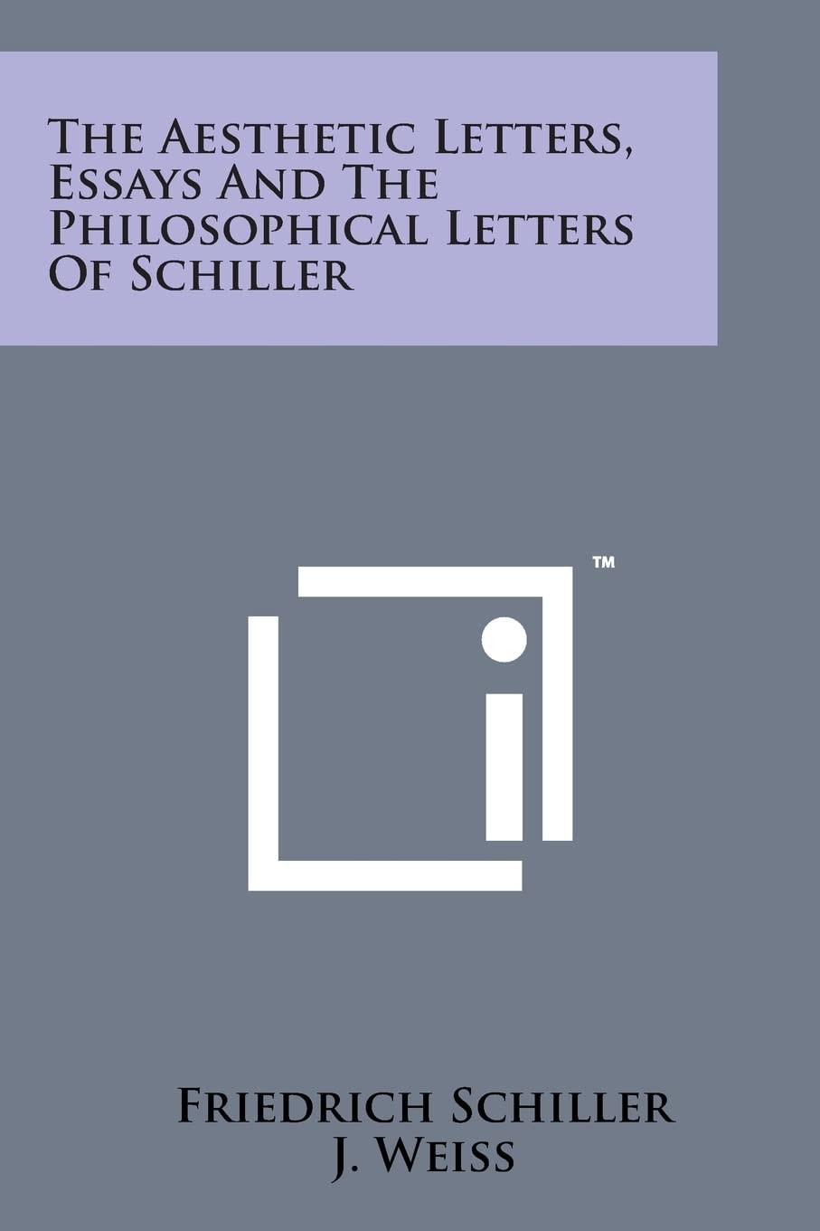 The Aesthetic Letters, Essays And The Philosophical Letters Of Schiller