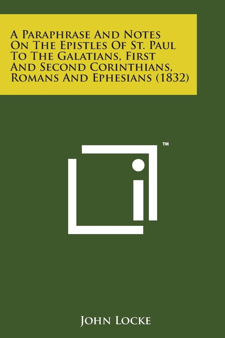 A Paraphrase And Notes On The Epistles Of St. Paul To The Galatians, First And Second Corinthians, Romans And Ephesians (1832)