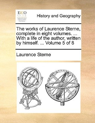 The works of Laurence Sterne, complete in eight volumes. ... With a life of the author, written by himself. ... Volume 5 of 8