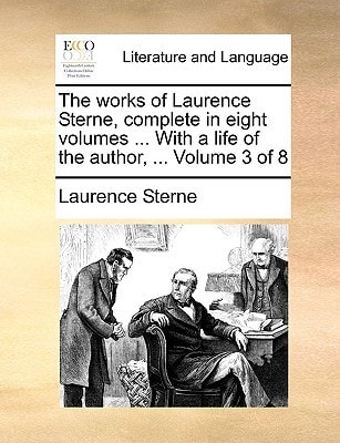 The works of Laurence Sterne, complete in eight volumes ... With a life of the author, ... Volume 3 of 8