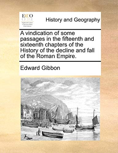 A vindication of some passages in the fifteenth and sixteenth chapters of the History of the decline and fall of the Roman Empire