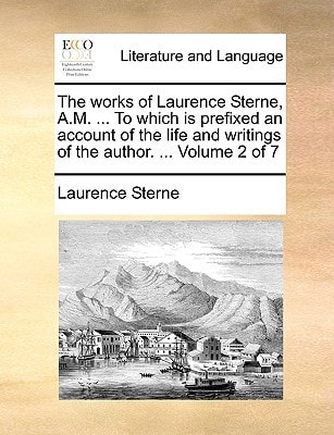 The works of Laurence Sterne, A.M. ... To which is prefixed an account of the life and writings of the author. ... Volume 2 of 7