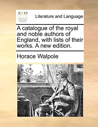 A catalogue of the royal and noble authors of England, with lists of their works. A new edition