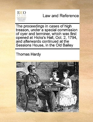 The proceedings in cases of high treason, under a special commission of oyer and terminer, which was first opened at Hicks's Hall, Oct. 2, 1794, and ... at the Sessions House, in the Old Bailey