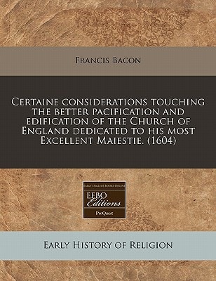 Certaine considerations touching the better pacification, and edification of the Church of England dedicated to His most excellent Maiestie. (1604)