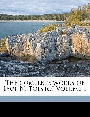 The Complete Works of Lyof N. Tolsto Volume 1
