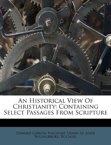 An historical view of Christianity; containing select passages from Scripture;