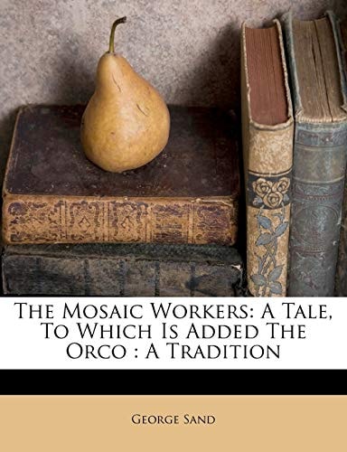 The Mosaic Workers, A Tale: To Which Is Added The Orco, A Tradition (1844)
