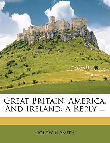 Great Britain, America And Ireland: A Reply (1882)