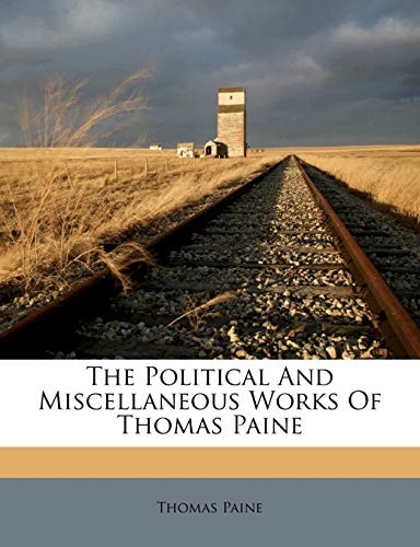The Political And Miscellaneous Works Of Thomas Paine
