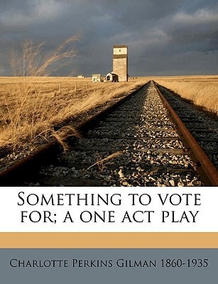 Something to vote for; a one act play
