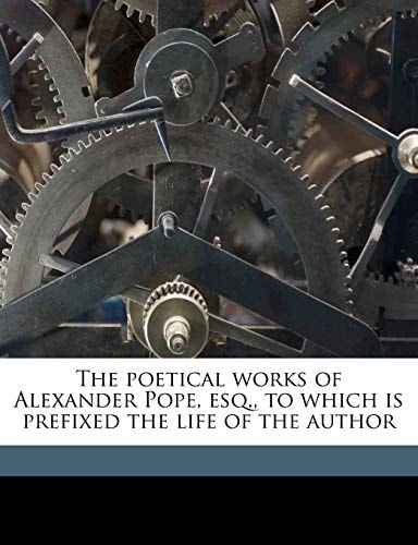 The poetical works of Alexander Pope, esq., to which is prefixed the life of the author