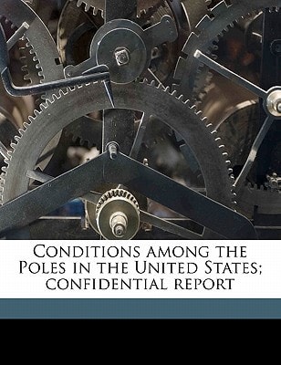 Conditions among the Poles in the United States; confidential report