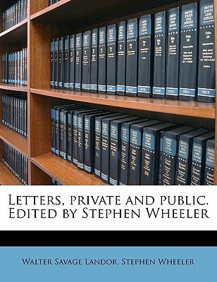Letters, Private and Public Edited by Stephen Wheeler