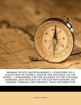 Arabian nights entertainments: consisting of a collection of stories, told by the sultaness of the Indies ... containing a better account of the ... Persians, and Indians, than hitherto pub