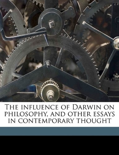The influence of Darwin on philosophy, and other essays in contemporary thought