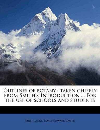 Outlines of Botany; Taken Chiefly From Smith's Introduction for the Use of Schools and Students
