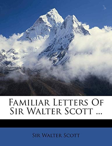 Familiar Letters of Sir Walter Scott