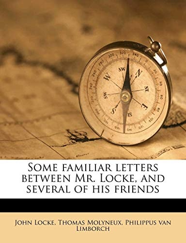 Some Familiar Letters Between Mr. Locke, And Several Of His Friends (1708)