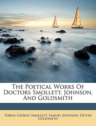 The Poetical Works Of Doctors Smollett, Johnson, And Goldsmith