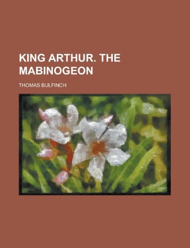 King Arthur. the Mabinogeon