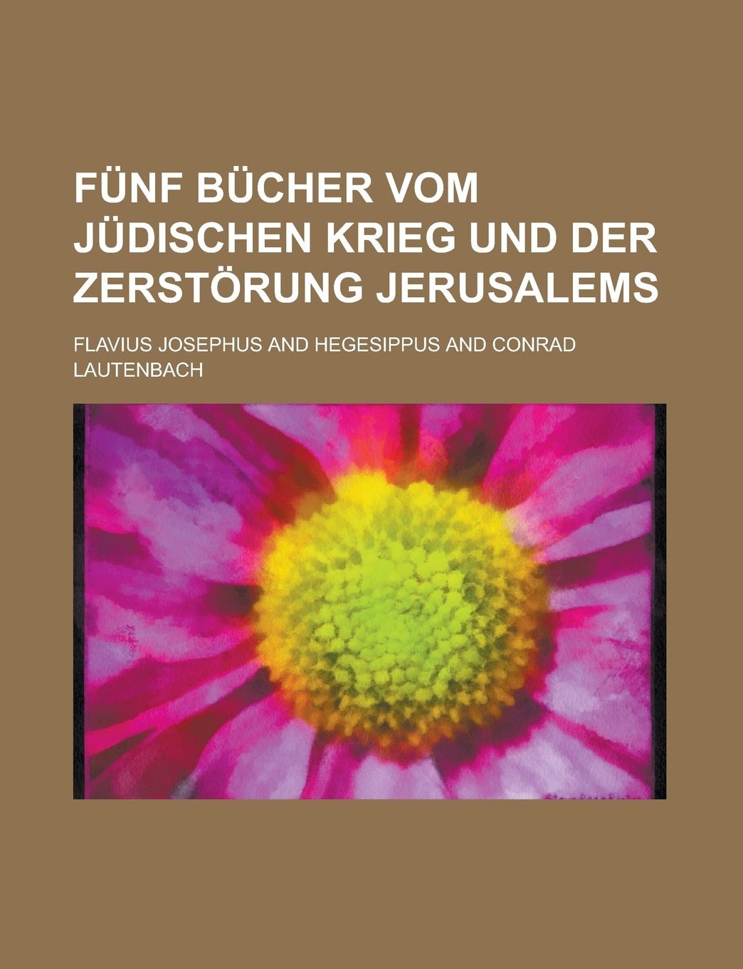 Fünf Bücher Vom Jüdischen Krieg und Der Zerstörung Jerusalems