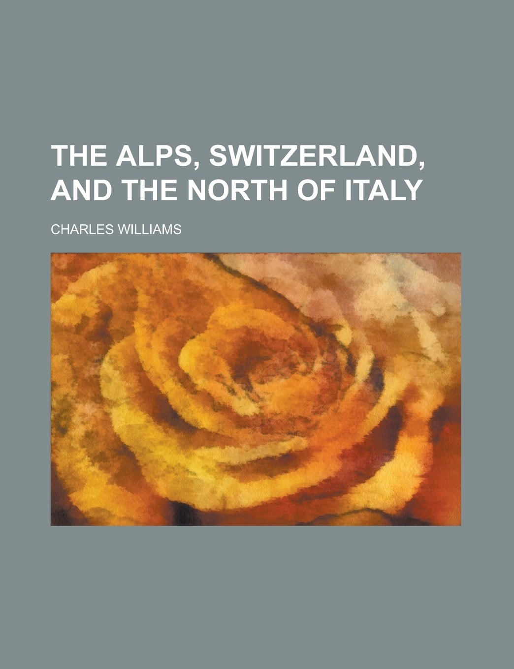 The Alps, Switzerland, and the North of Italy