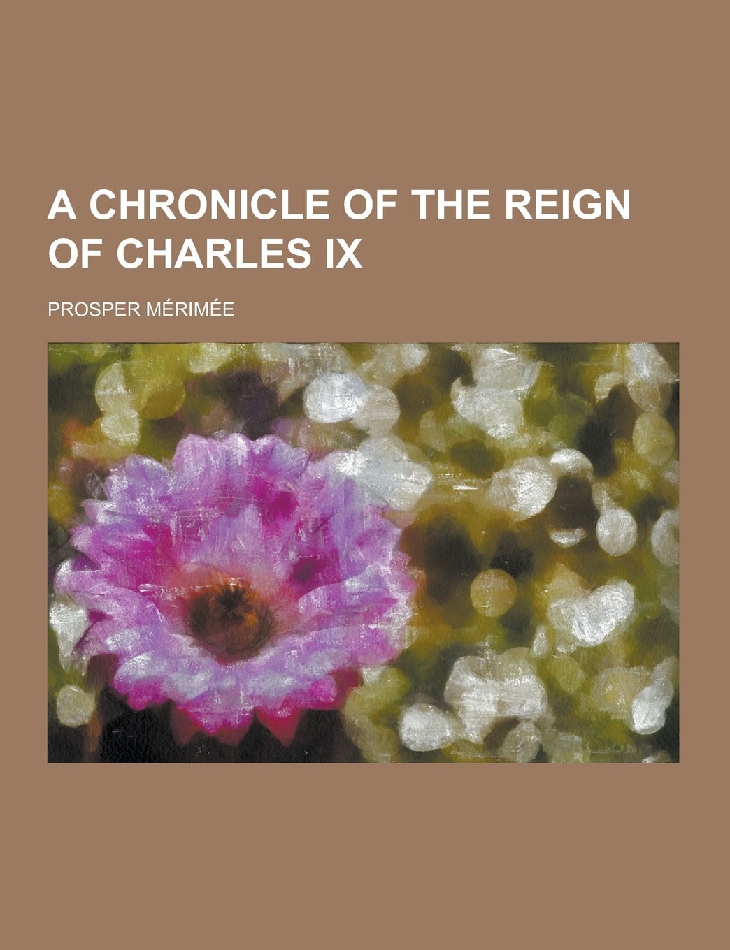 A Chronicle of the Reign of Charles Ix
