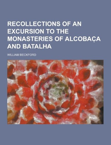 Recollections of an Excursion to the Monasteries of Alcobac¿a and Batalha