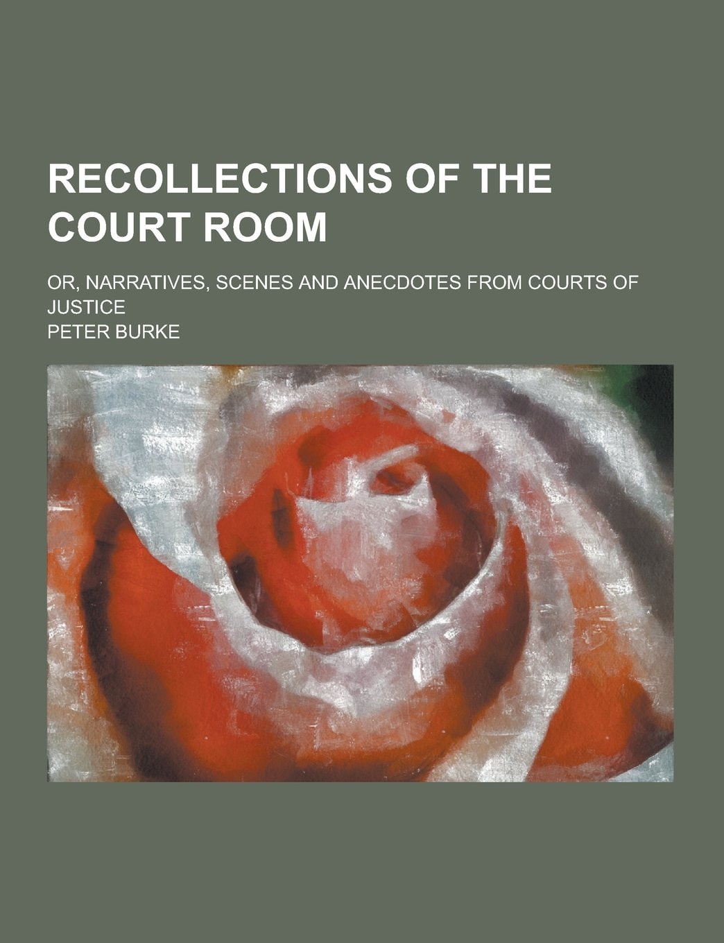 Recollections of the Court Room, Or Narratives, Scenes and Anecdotes from Courts of Justice (Classic Reprint)
